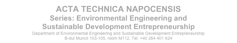 ACTA TECHNICA NAPOCENSIS
Series: Environmental Engineering and Sustainable Development Entrepreneurship
Department of Environmental Engineering and Sustainable Development Entrepreneurship
B-dul Muncii 103-105, room M112, Tel. +40 264 401 624 